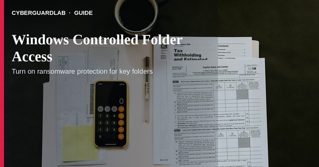 Windows Security ransomware protection with Controlled Folder Access on.